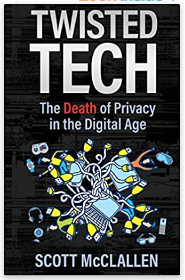 Twisted Tech - The Death of Privacy in the Digital Age - Scott McClallen