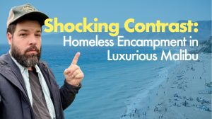 Shocking Contrast: Homeless Encampment in Luxurious Malibu